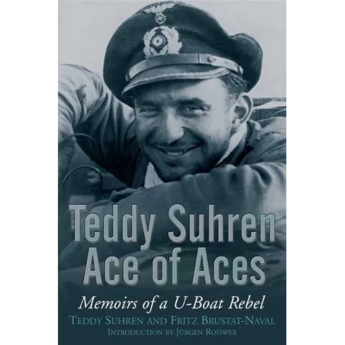 Teddy Suhren: Ace of Aces: Memoirs of a U-Boat Rebel - Paperback