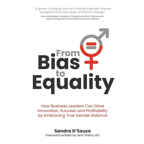 From Bias to Equality: How Business Leaders Can Drive Innovation, Success and Profitability by Embracing True Gender Balance - Paperback