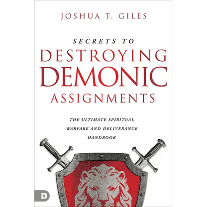 Secrets to Destroying Demonic Assignments: The Ultimate Spiritual Warfare and Deliverance Handbook - Paperback