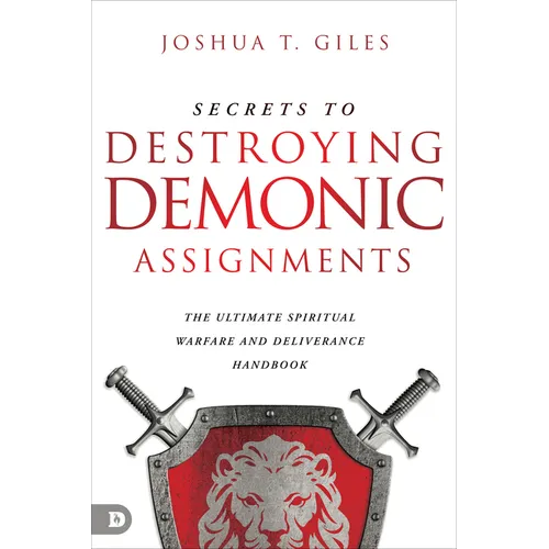 Secrets to Destroying Demonic Assignments: The Ultimate Spiritual Warfare and Deliverance Handbook - Paperback