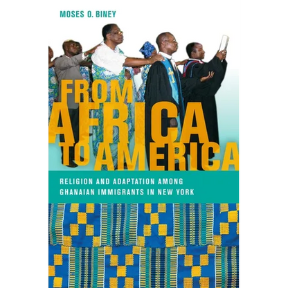 From Africa to America: Religion and Adaptation Among Ghanaian Immigrants in New York - Hardcover