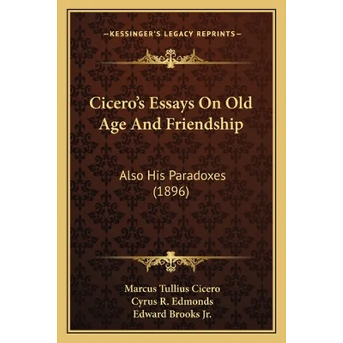 Cicero's Essays On Old Age And Friendship: Also His Paradoxes (1896) - Paperback