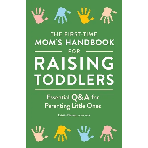 The First-Time Mom's Handbook for Raising Toddlers: Essential Q&A for Parenting Little Ones - Paperback