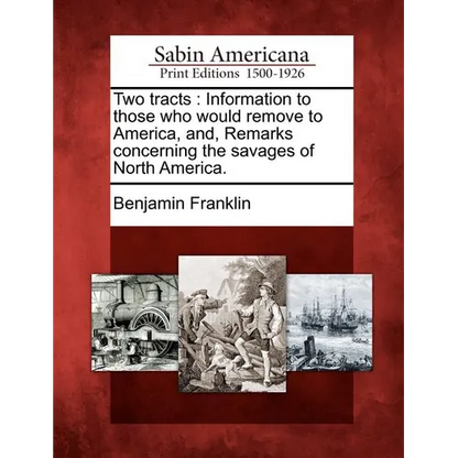 Two Tracts: Information to Those Who Would Remove to America, And, Remarks Concerning the Savages of North America. - Paperback