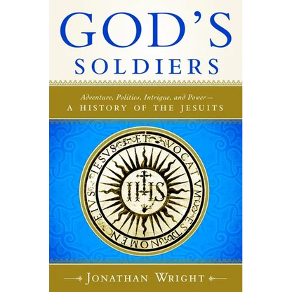 God's Soldiers: Adventure, Politics, Intrigue, and Power--A History of the Jesuits - Paperback