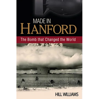 Made in Hanford: The Bomb That Changed the World - Paperback