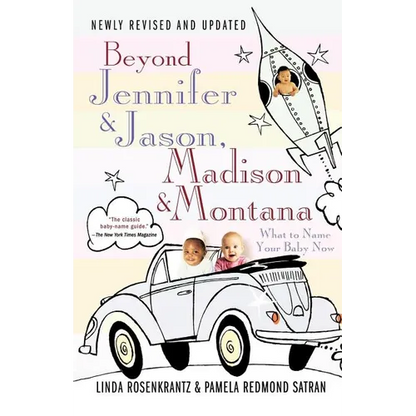 Beyond Jennifer & Jason, Madison & Montana: What to Name Your Baby Now - Paperback