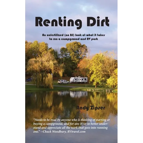 Renting Dirt: An Unfertilized (no BS) Look at What it Takes to Run a Campground and RV Park - Paperback