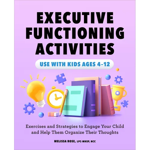 Executive Functioning Activities: Exercises and Strategies to Engage Your Child and Help Them Organize Their Thoughts - Paperback