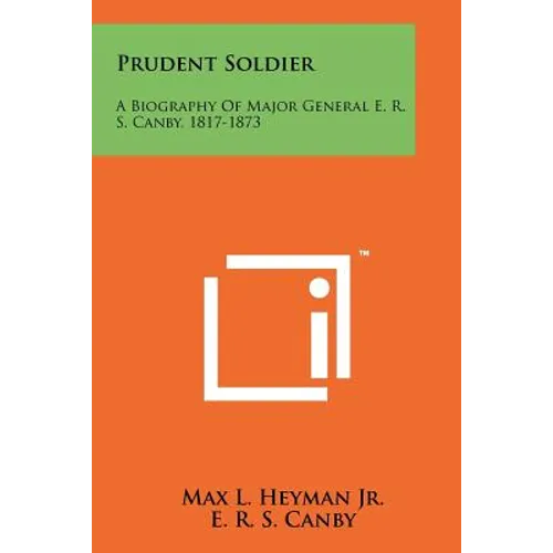Prudent Soldier: A Biography Of Major General E. R. S. Canby, 1817-1873 - Paperback