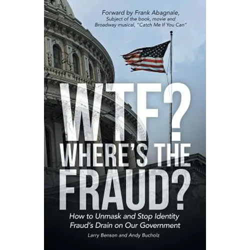 WTF? Where's the Fraud?: How to Unmask and Stop Identity Fraud's Drain on Our Government - Paperback