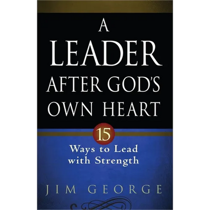 A Leader After God's Own Heart: 15 Ways to Lead with Strength - Paperback
