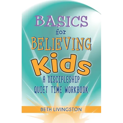 Basics for Believing Kids: A Discipleship Quiet Time Workbook - Paperback