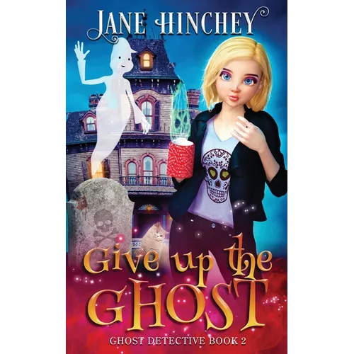 Give up the Ghost: A Ghost Detective Paranormal Cozy Mystery #2 - Paperback