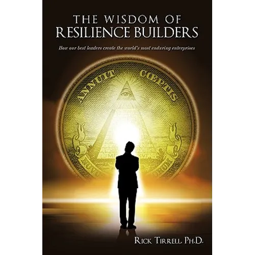 The Wisdom of Resilience Builders: How our best leaders create the world's most enduring enterprises - Paperback