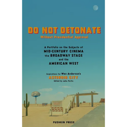 Do Not Detonate Without Presidential Approval: A Portfolio on the Subjects of Mid-Century Cinema, the Broadway Stage and the American West - Paperback