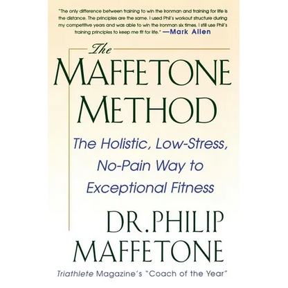 The Maffetone Method: The Holistic, Low-Stress, No-Pain Way to Exceptional Fitness - Paperback