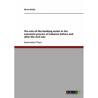 The role of the banking sector in the economic process of Lebanon before and after the civil war - Paperback