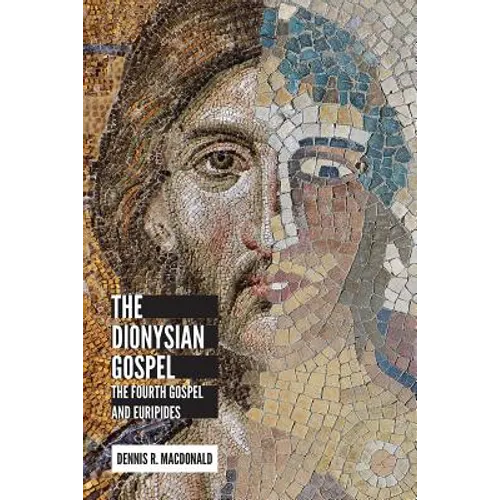Dionysian Gospel: The Fourth Gospel and Euripides - Hardcover