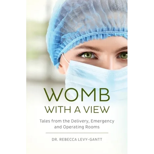 Womb With a View: Tales from the Delivery, Emergency and Operating Rooms - Paperback