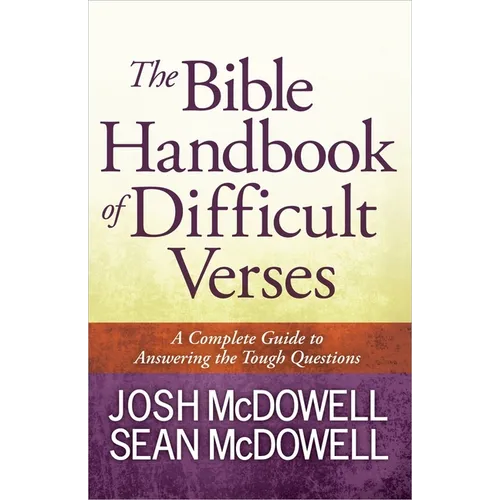 The Bible Handbook of Difficult Verses: A Complete Guide to Answering the Tough Questions - Paperback