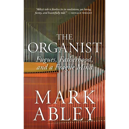 The Organist: Fugues, Fatherhood, and a Fragile Mind - Hardcover
