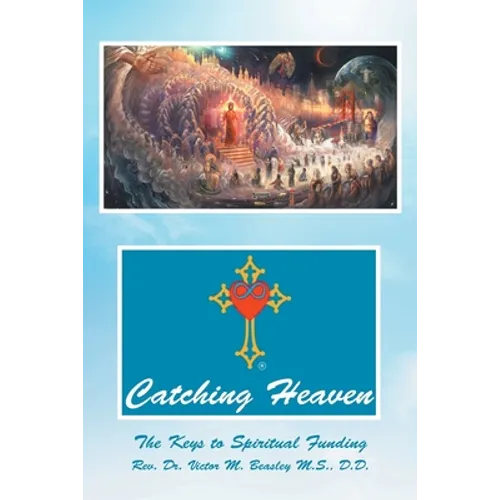 Catching Heaven: The Keys to Spiritual Funding - Paperback