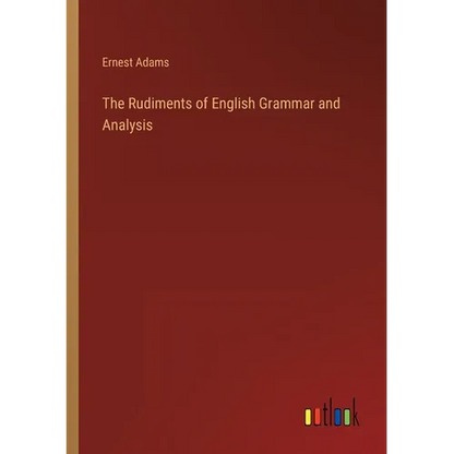 The Rudiments of English Grammar and Analysis - Paperback
