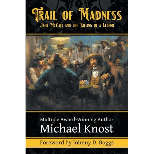 Trail of Madness: Jack McCall and the Killing of a Legend: Jack McCall and - Paperback