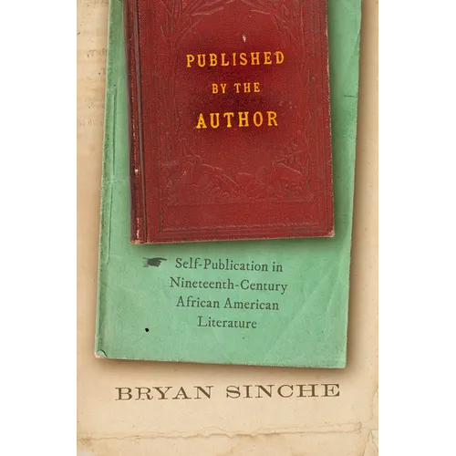 Published by the Author: Self-Publication in Nineteenth-Century African American Literature - Hardcover
