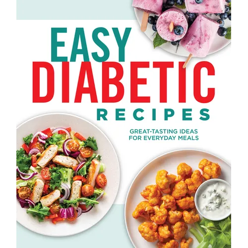 Easy Diabetic Recipes: Great-Tasting Ideas for Everyday Meals 90 Healthy Recipes with Nutrition Facts & Photos Breakfast, Lunch, Dinner & Dessert Hard - Hardcover