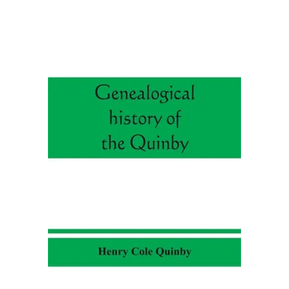 Genealogical history of the Quinby (Quimby) family in England and America - Paperback