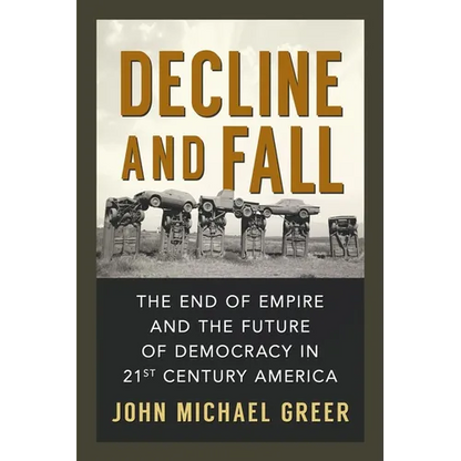 Decline and Fall: The End of Empire and the Future of Democracy in 21st Century America - Paperback