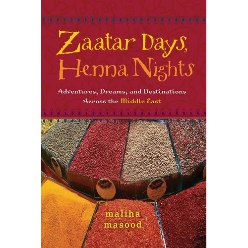 Zaatar Days, Henna Nights: Adventures, Dreams, and Destinations Across the Middle East - Paperback
