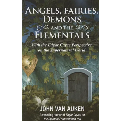 Angels, Fairies, Demons, and the Elementals: The Edgar Cayce Perspective on the Supernatural World - Paperback