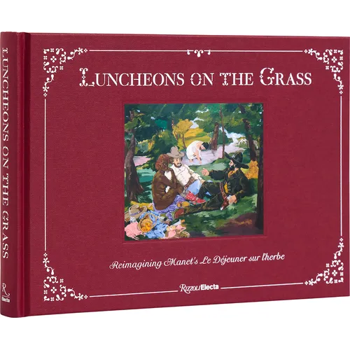 Luncheons on the Grass: Reimagining Manet's Le Déjeuner Sur l'Herbe - Hardcover