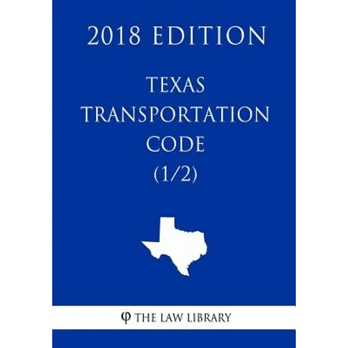 Texas Transportation Code (1/2) (2018 Edition) - Paperback