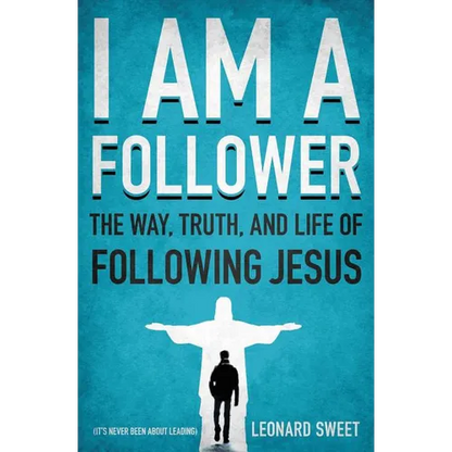 The I Am a Follower: The Way, Truth, and Life of Following Jesus - Paperback