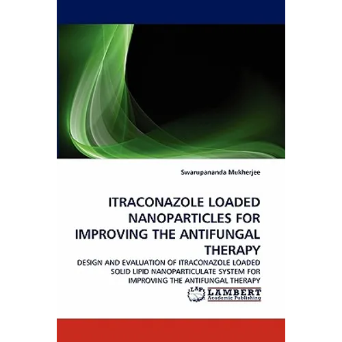 Itraconazole Loaded Nanoparticles for Improving the Antifungal Therapy - Paperback