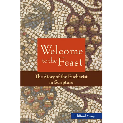 Welcome to the Feast: The Story of the Eucharist in Scripture - Paperback