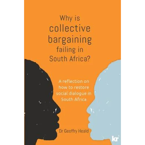 Why is Collective Bargaining Failing in South Africa?: A reflection on how to restore social dialogue in South Africa - Paperback