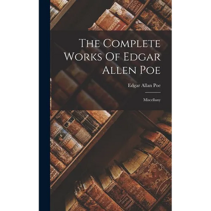 The Complete Works Of Edgar Allen Poe: Miscellany - Hardcover