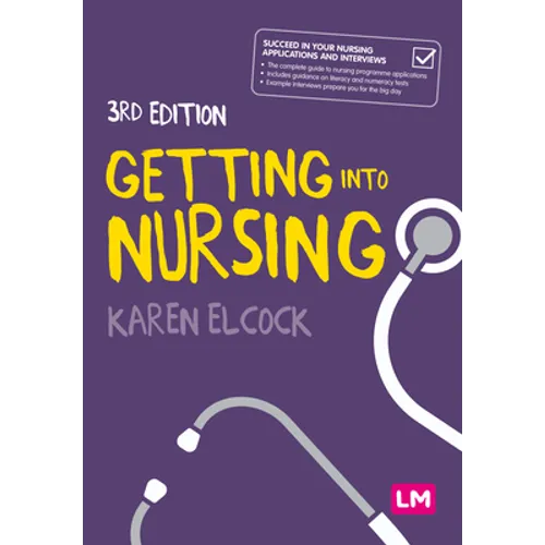 Getting Into Nursing: A Complete Guide to Applications, Interviews and What It Takes to Be a Nurse - Hardcover