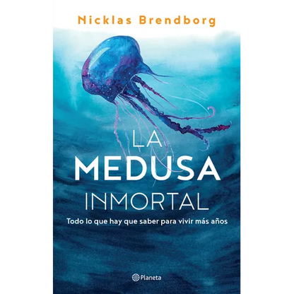 La Medusa Inmortal: Todo Lo Que Hay Que Saber Para Vivir Más Años - Paperback