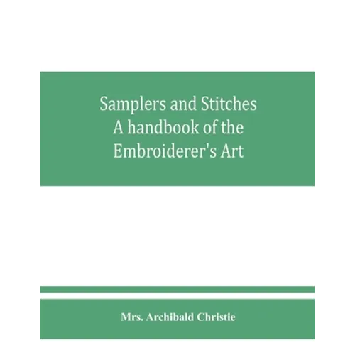 Samplers and Stitches: A handbook of the Embroiderer's Art - Paperback