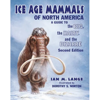 Ice Age Mammals of North America: A Guide to the Big, the Hairy, and the Bizarre - Paperback