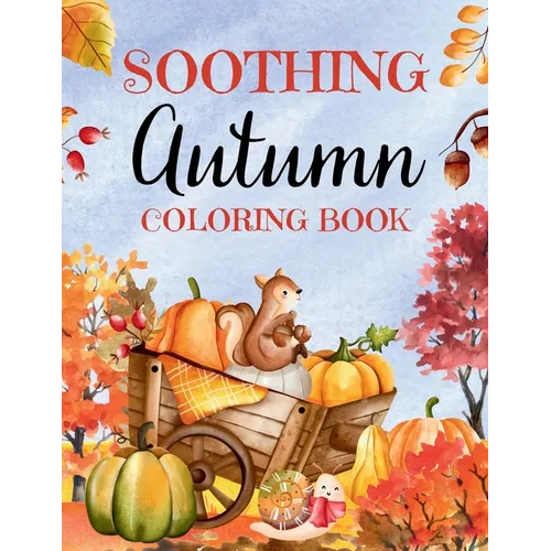 Soothing Autumn Coloring Book: 50 Tranquil Fall Coloring Pages for Relaxation and Meditation - Paperback