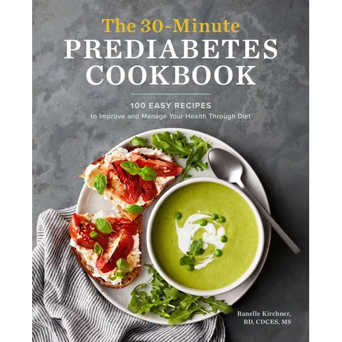 The 30-Minute Prediabetes Cookbook: 100 Easy Recipes to Improve and Manage Your Health Through Diet - Paperback