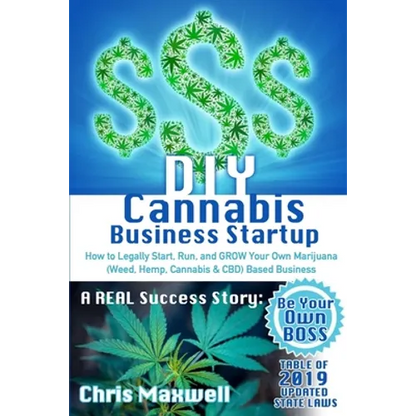DIY Cannabis Business Startup: How to Legally Start, Run, and GROW Your Own Marijuana (Weed, Hemp, Cannabis & CBD) Based Business: A REAL Success Stor - Paperback
