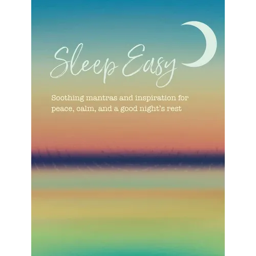 Sleep Easy: Soothing Mantras and Inspiration for Peace, Calm, and a Good Night's Rest - Hardcover